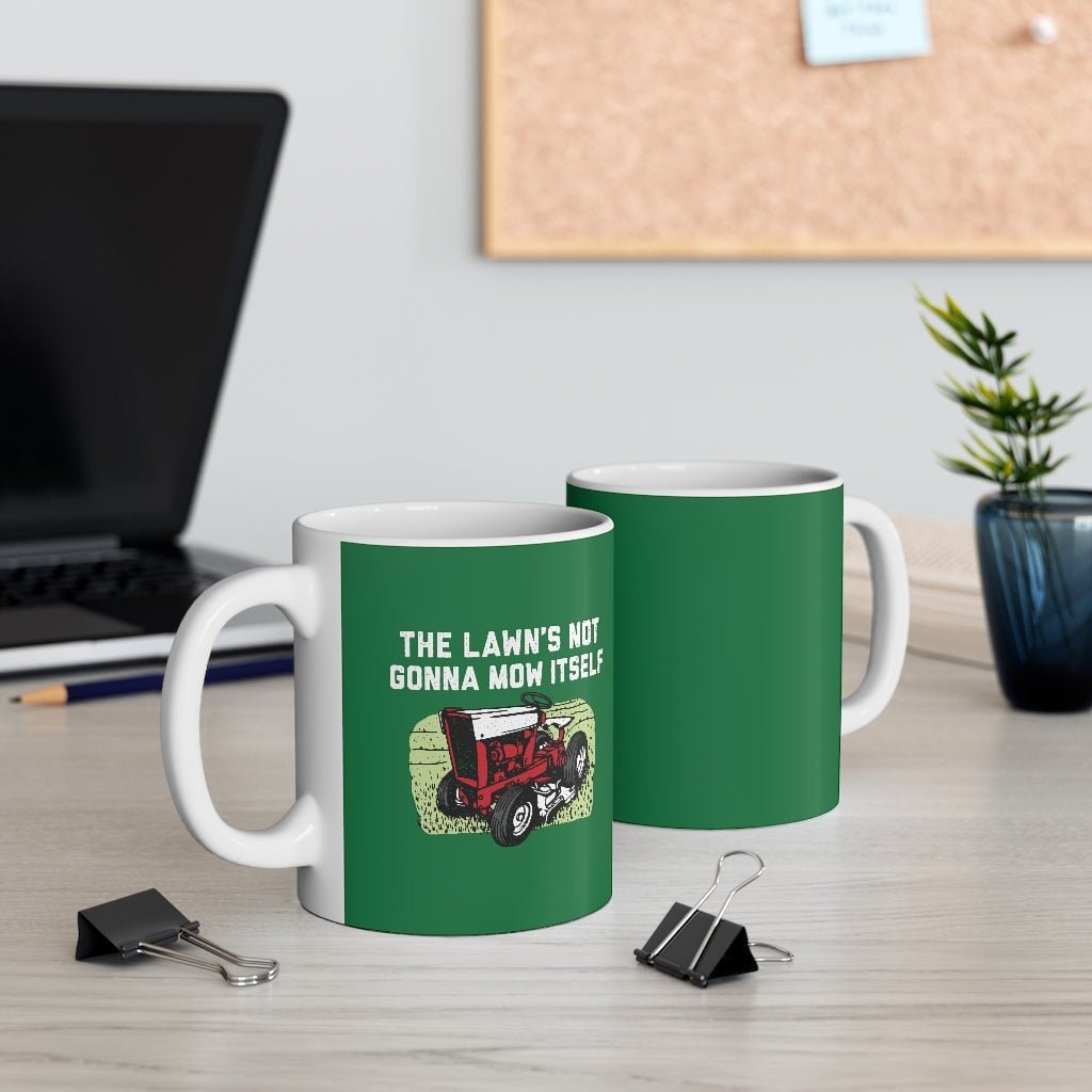 The Lawn's Not Gonna Mow Itself Ceramic Coffee Mug