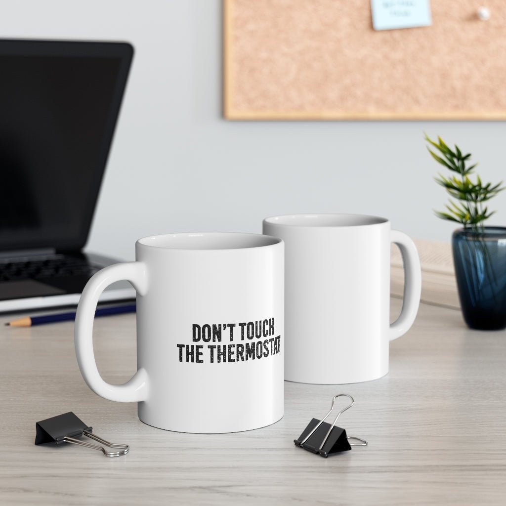 Don't Touch the Thermostat Ceramic Coffee Mug - White 11oz