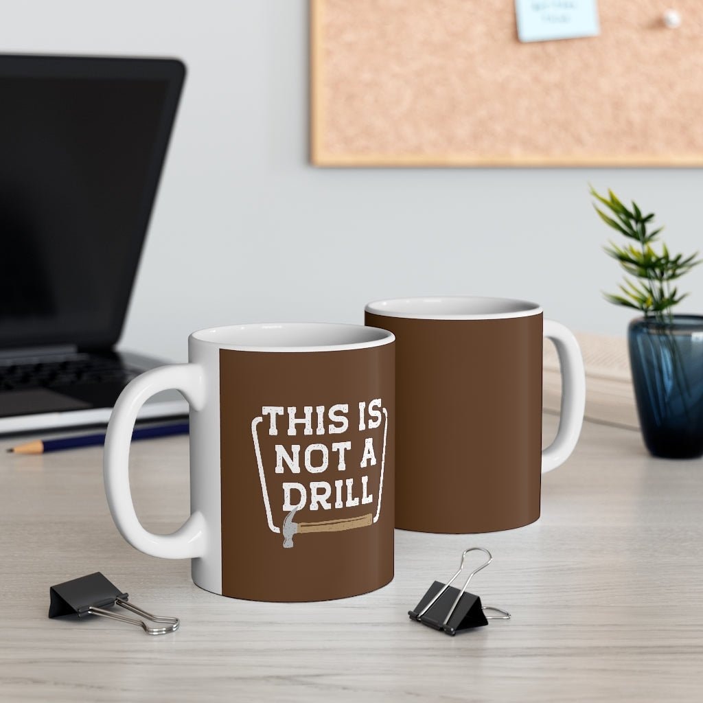 This is Not a Drill Coffee Mug - White Ceramic Hammer Mug